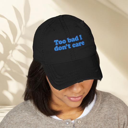 Too Bad I Don't Care Embroidery Hat