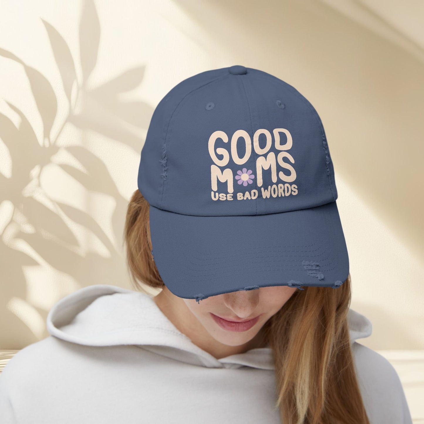 Good Moms Use Bad Words Distressed Hat
