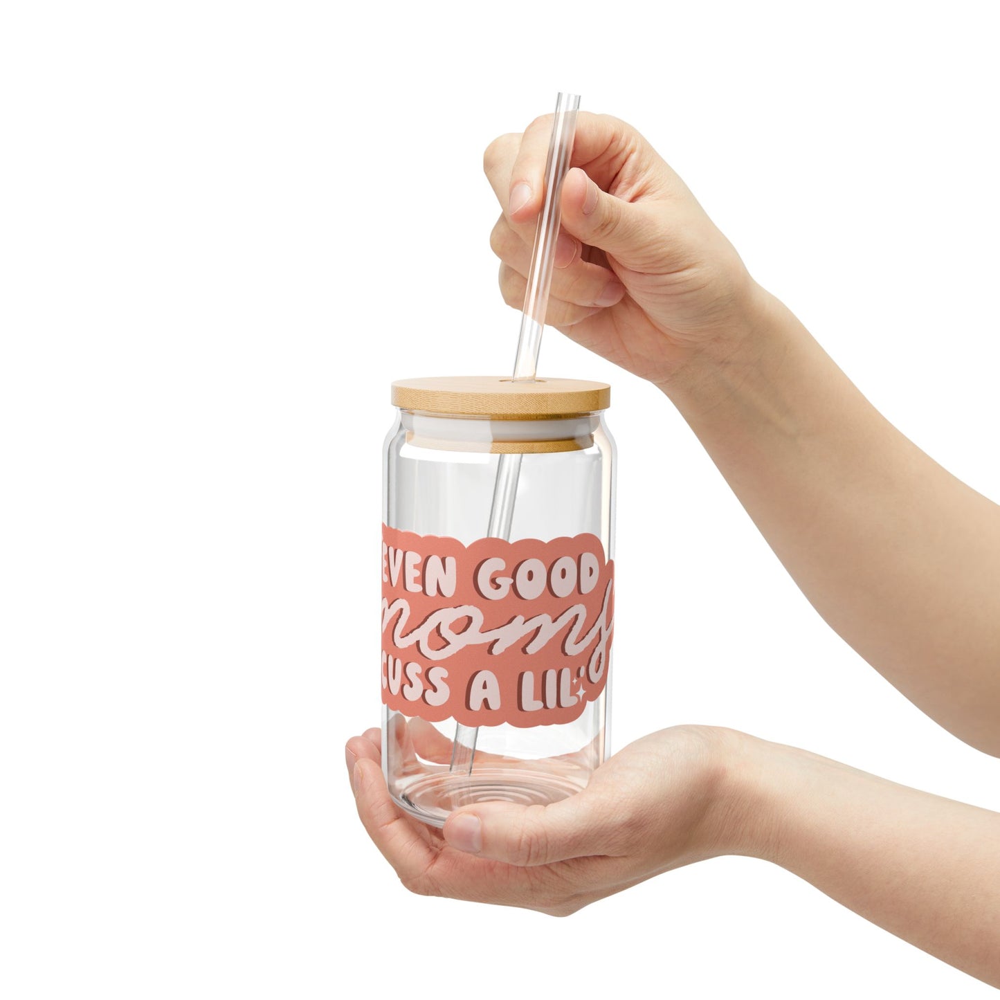 even good moms cuss a lil Sipper Glass 16oz
