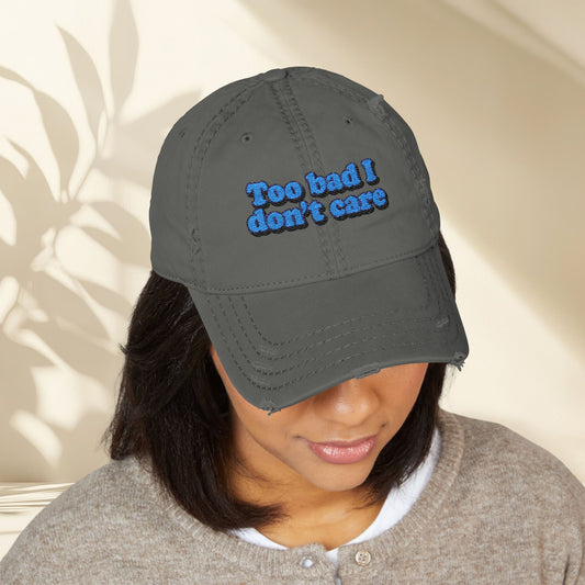 Too Bad I Don't Care Embroidery Hat