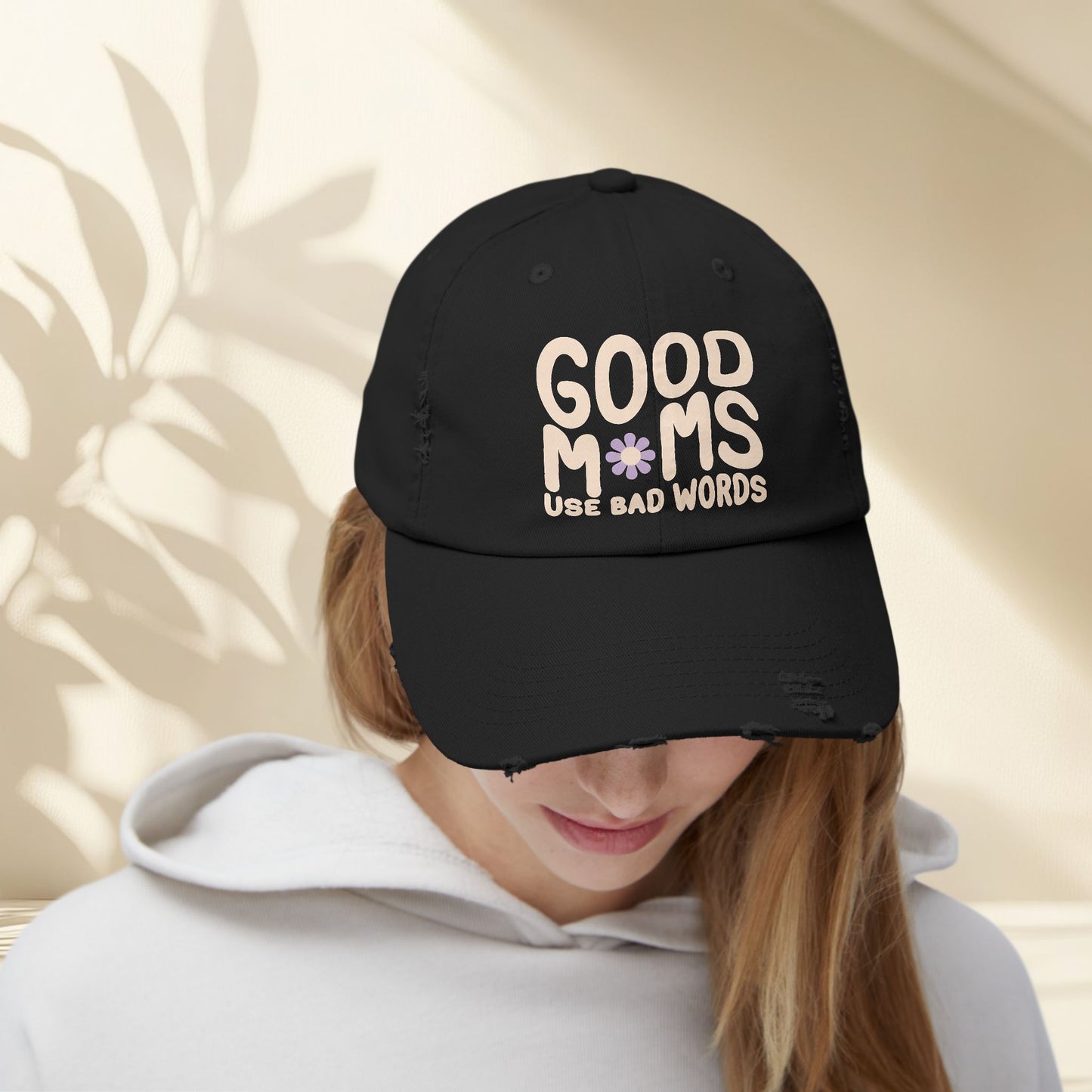 Good Moms Use Bad Words Distressed Hat