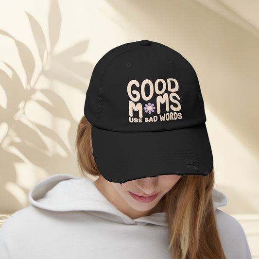 Good Moms Use Bad Words Distressed Hat