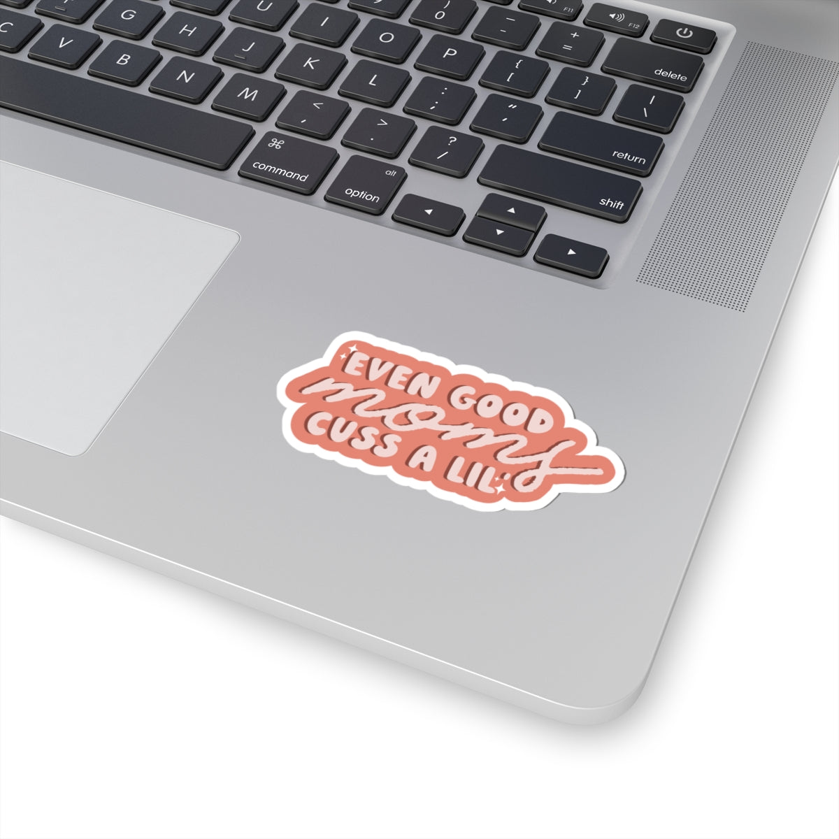 Even Good Mom's Cuss a Lil' Sticker