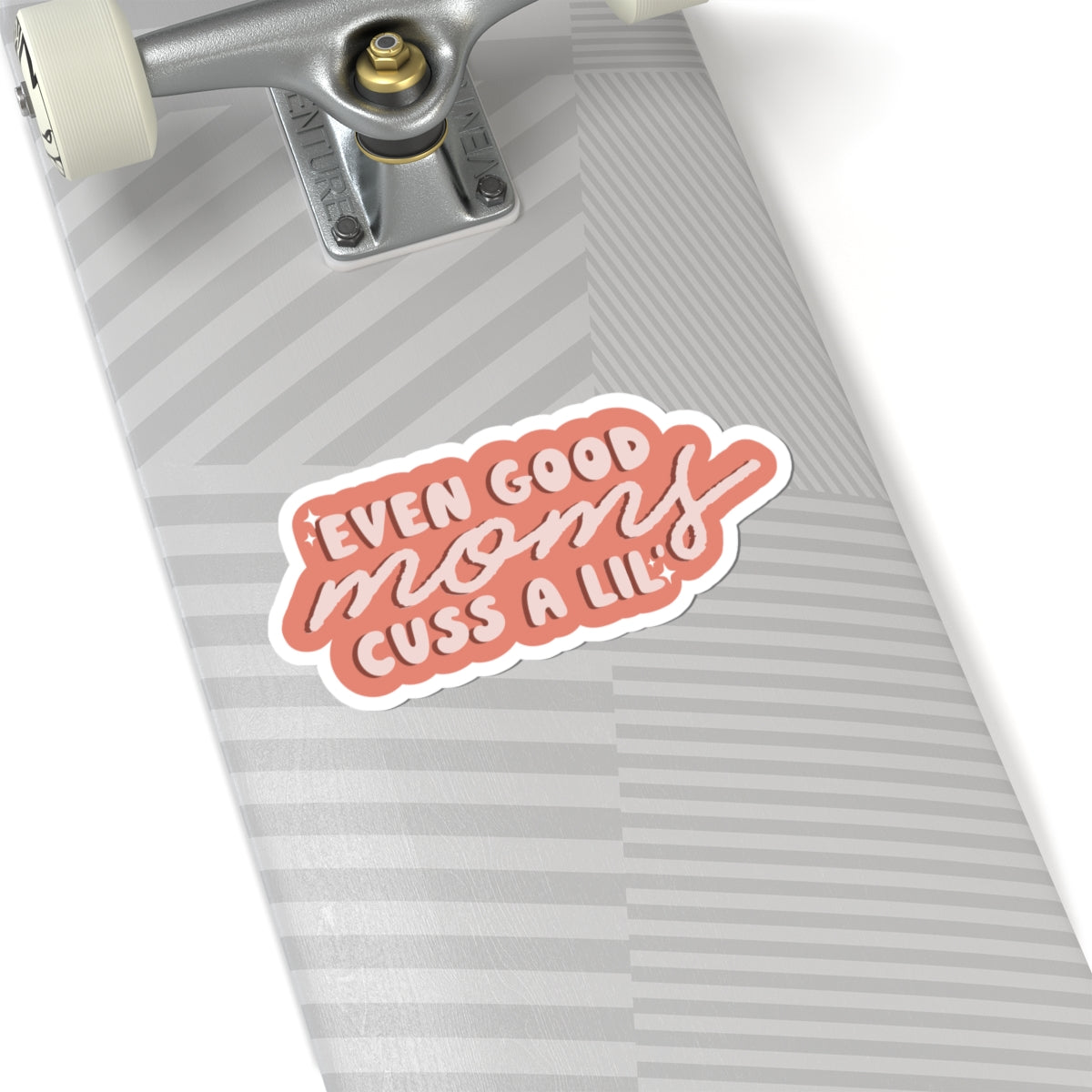 Even Good Mom's Cuss a Lil' Sticker
