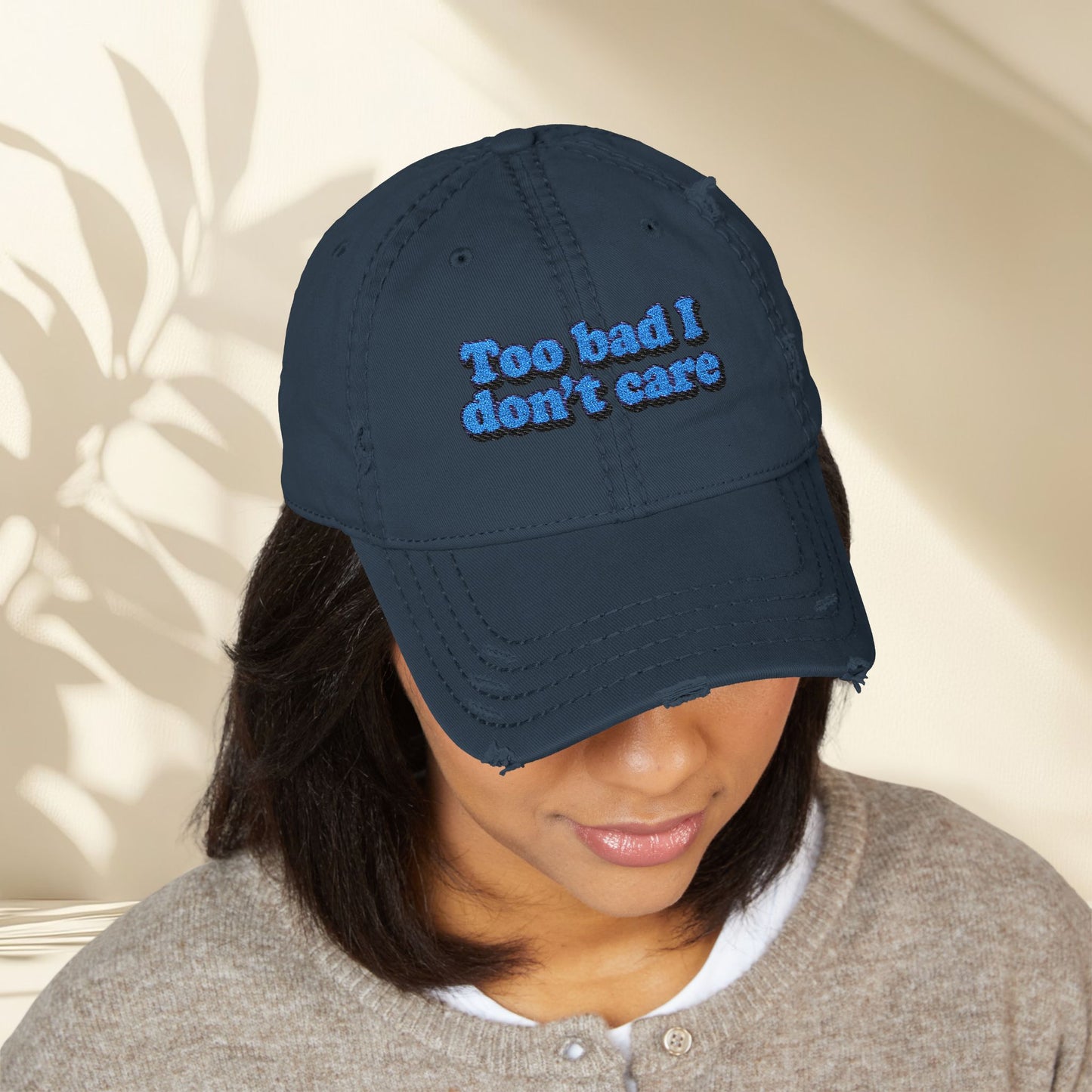 Too Bad I Don't Care Embroidery Hat