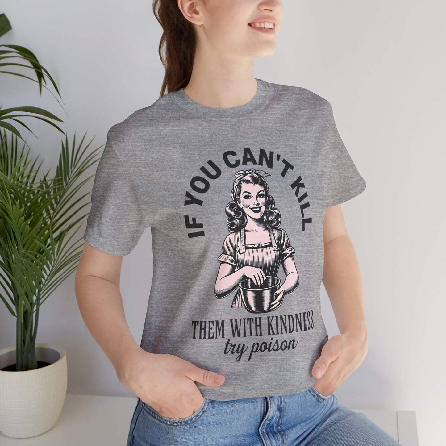 Kill Them with Kindness Shirt