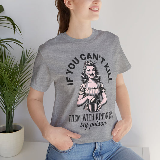 Kill Them with Kindness Shirt