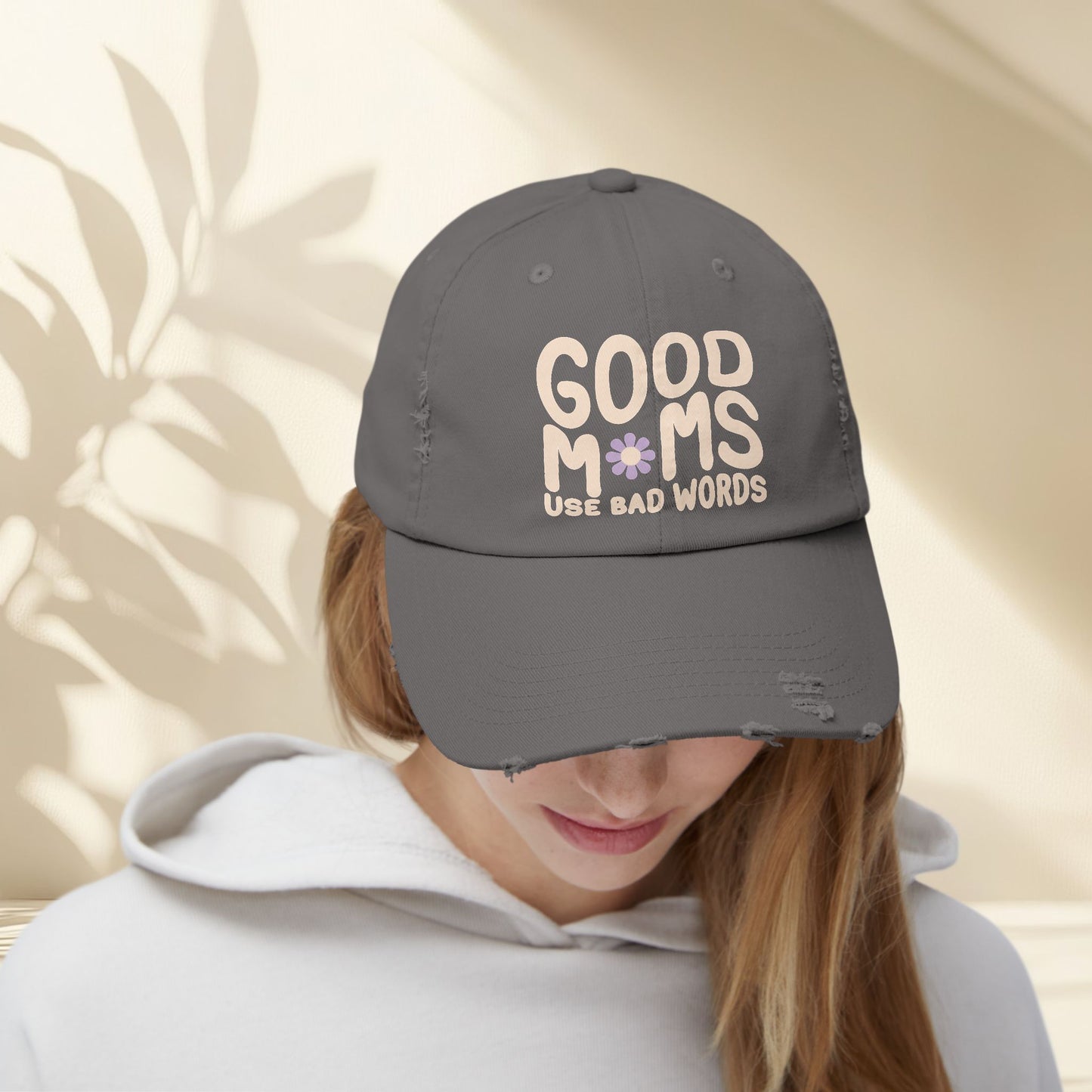 Good Moms Use Bad Words Distressed Hat