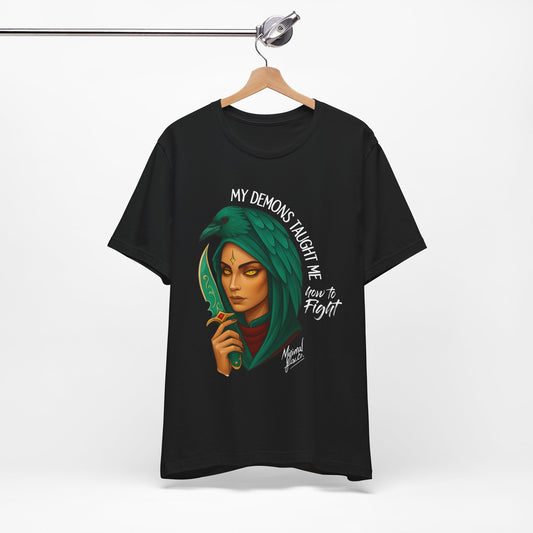 My Demons Taught me how to fight Shirt