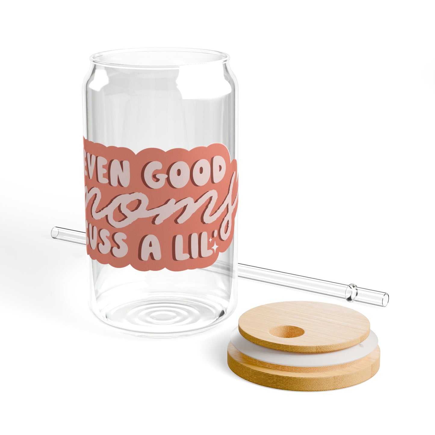 even good moms cuss a lil Sipper Glass 16oz