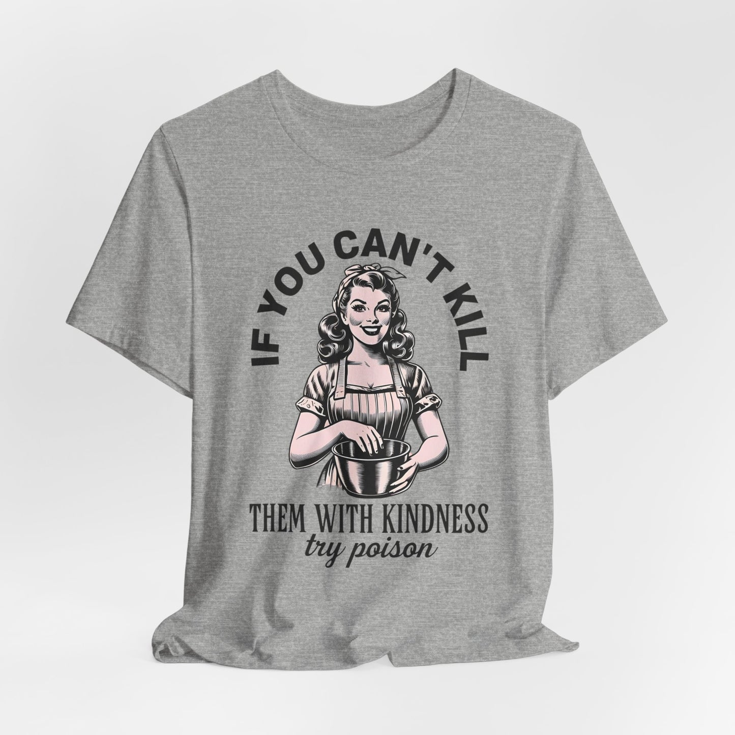 Kill Them with Kindness Shirt