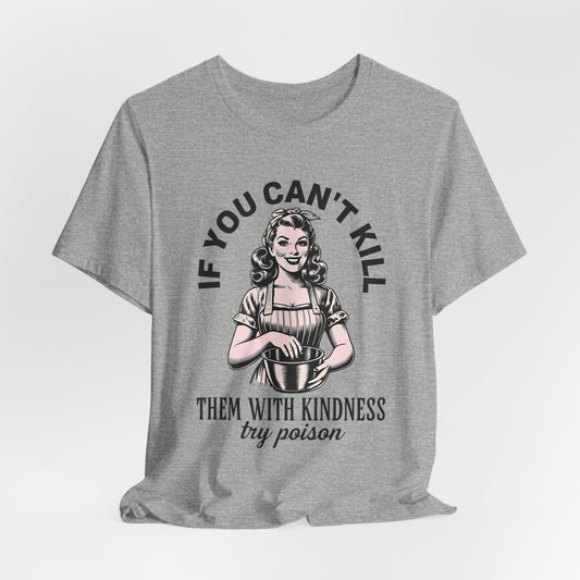Kill Them with Kindness Shirt