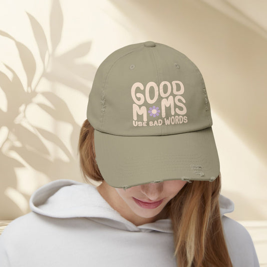 Good Moms Use Bad Words Distressed Hat