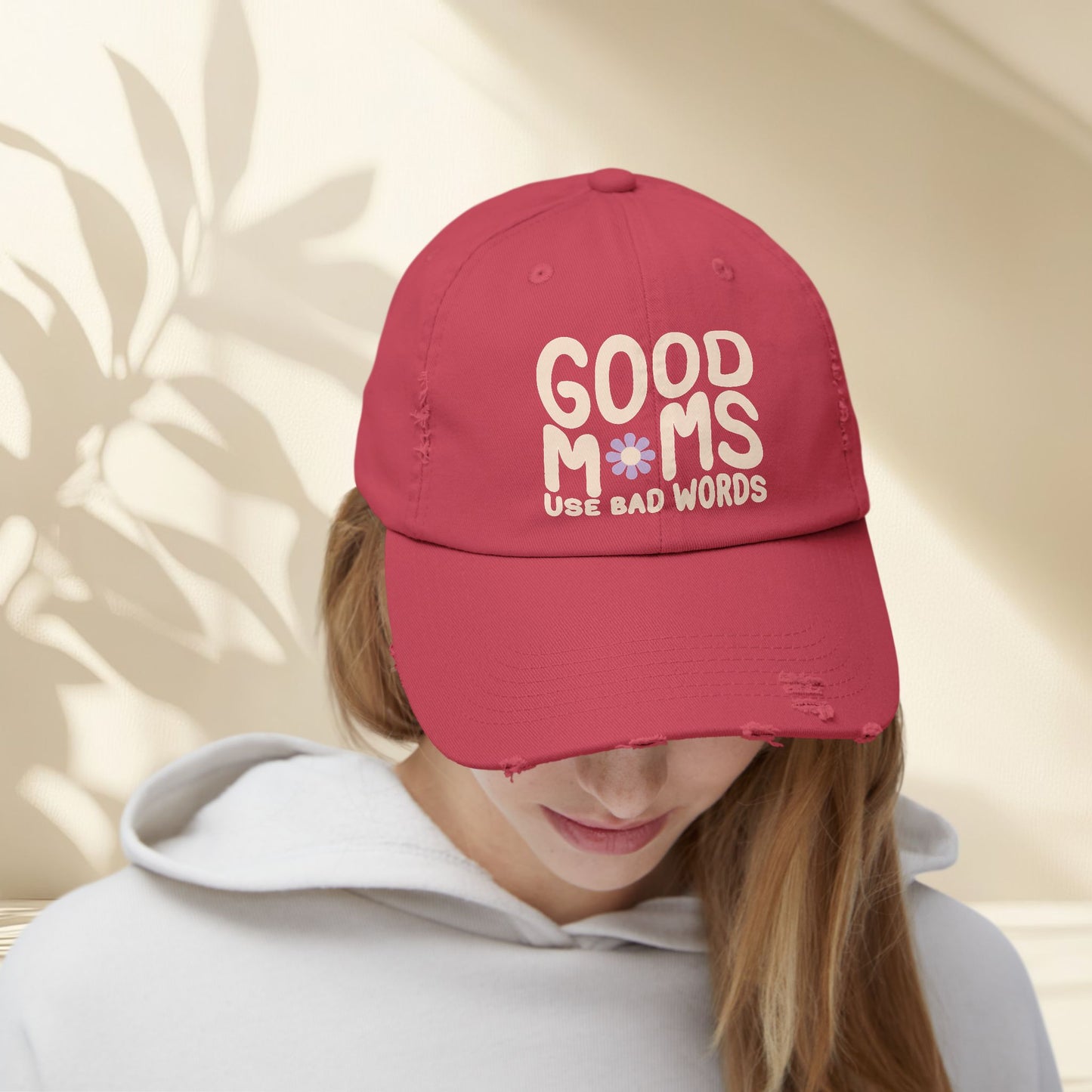 Good Moms Use Bad Words Distressed Hat