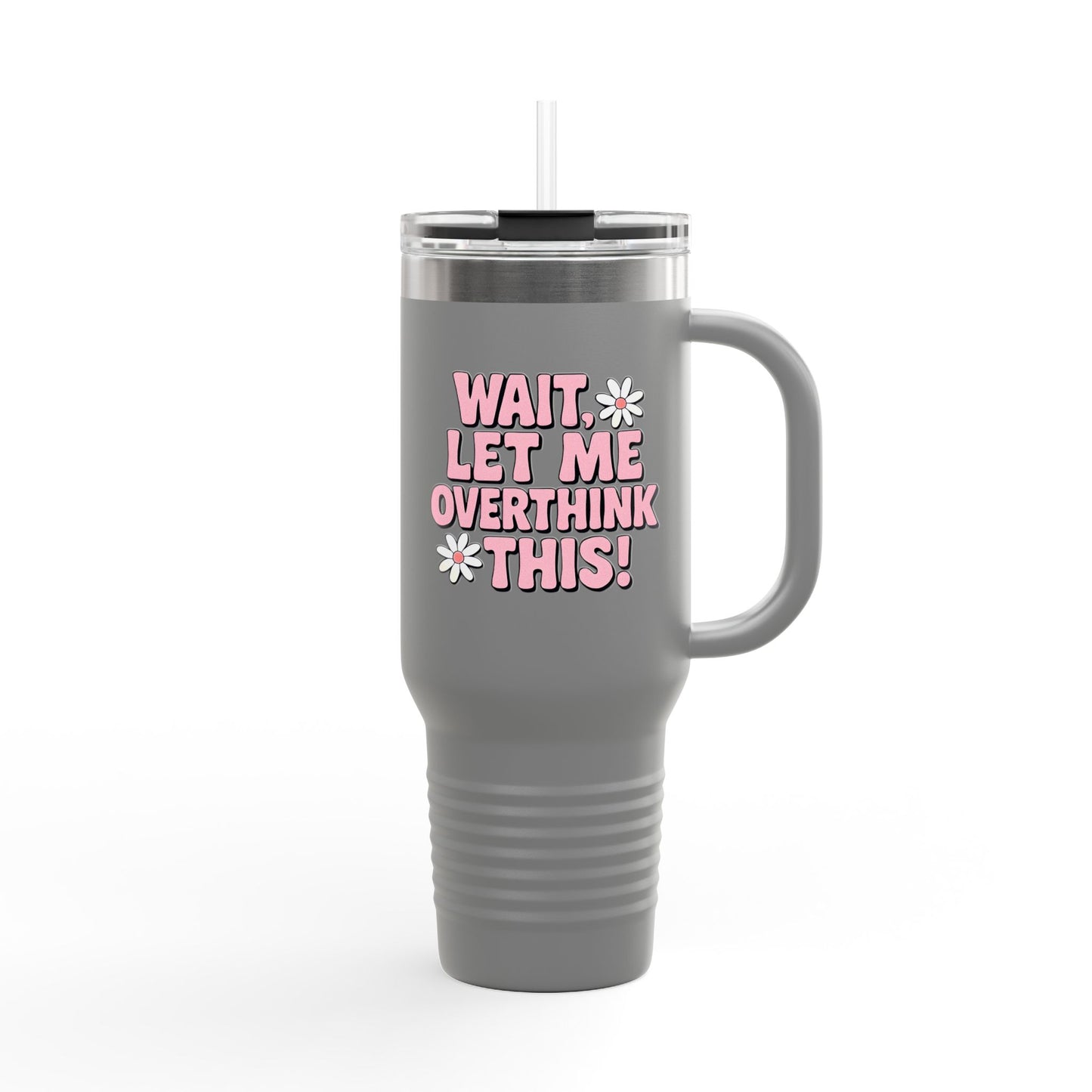 Wait, Let Me Overthink This! Insulated Travel Mug • 40oz