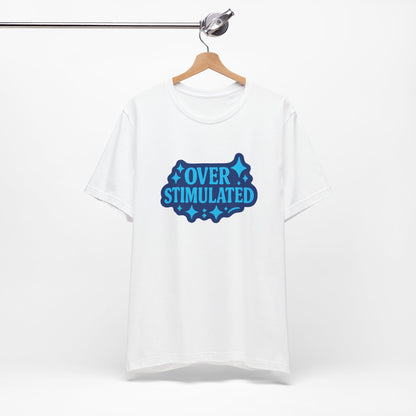 Funny Overstimulated Shirt