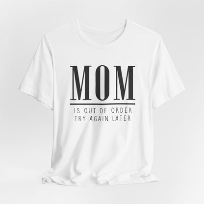 Mom is Out Of Order Shirt