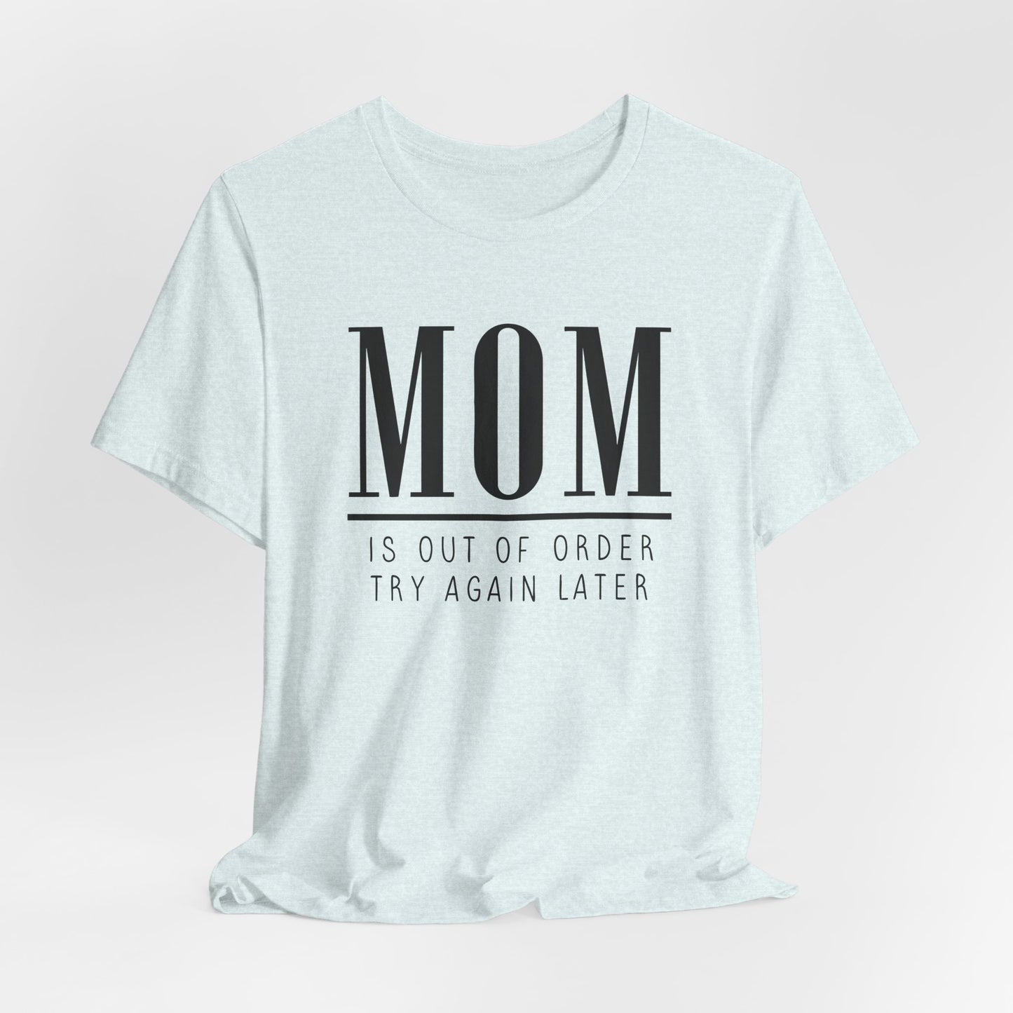 Mom is Out Of Order Shirt