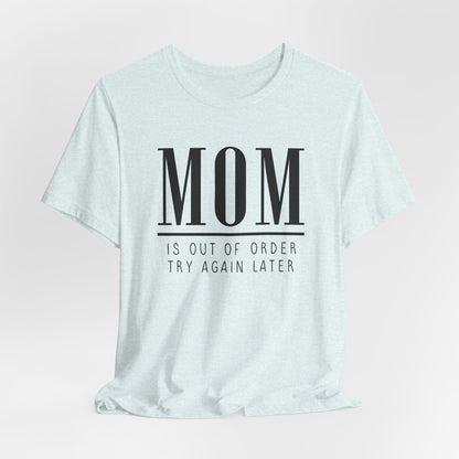 Mom is Out Of Order Shirt
