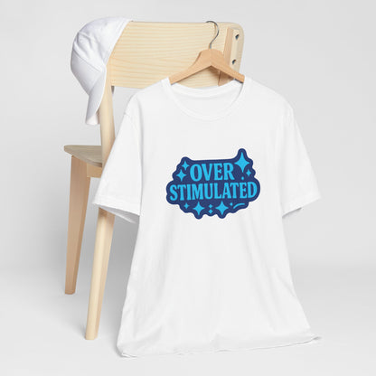 Funny Overstimulated Shirt