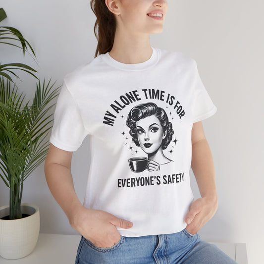 My Alone Time is for Everyone's Safety Shirt