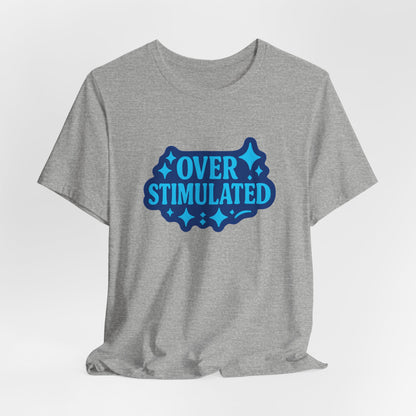 Funny Overstimulated Shirt