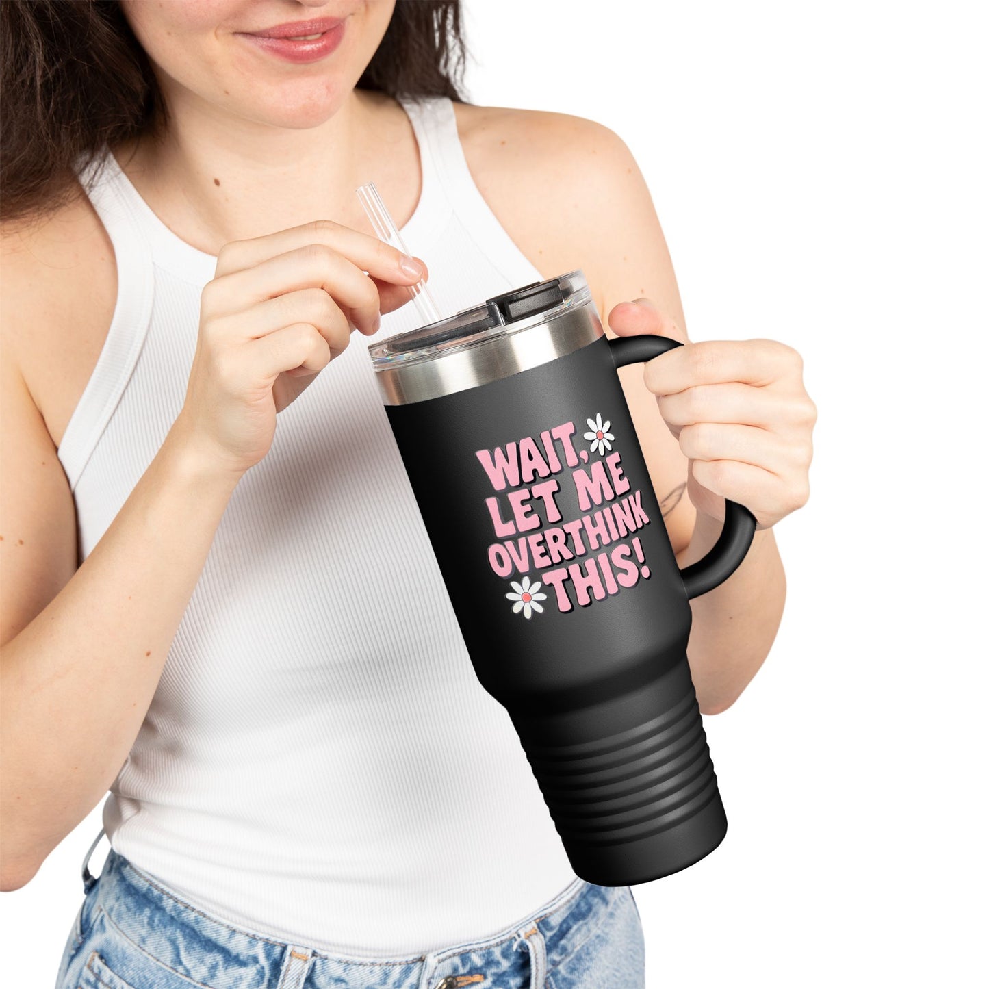 Wait, Let Me Overthink This! Insulated Travel Mug • 40oz