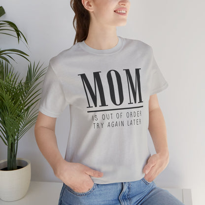 Mom is Out Of Order Shirt