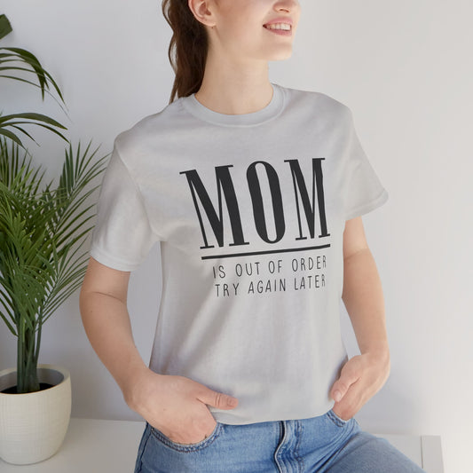 Mom is Out Of Order Shirt