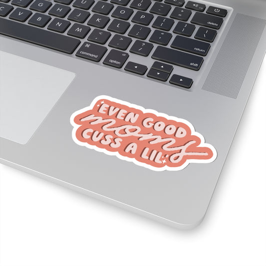 Even Good Mom's Cuss a Lil' Sticker