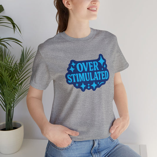 Funny Overstimulated Shirt