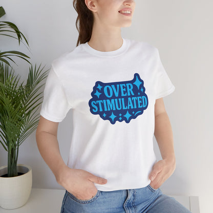 Funny Overstimulated Shirt