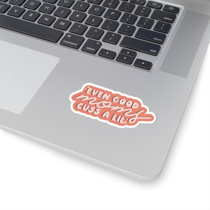Even Good Mom's Cuss a Lil' Sticker