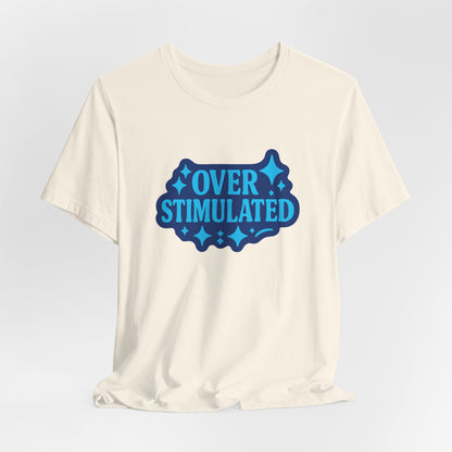 Funny Overstimulated Shirt