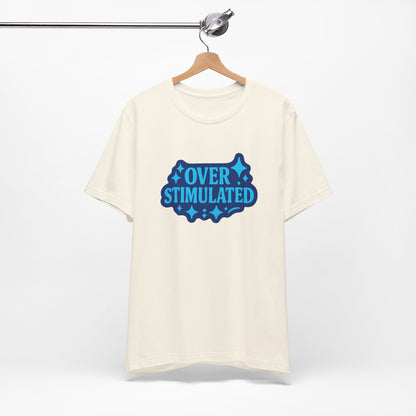 Funny Overstimulated Shirt