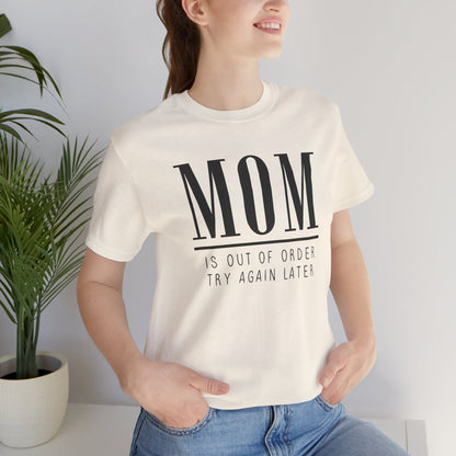 Mom is Out Of Order Shirt
