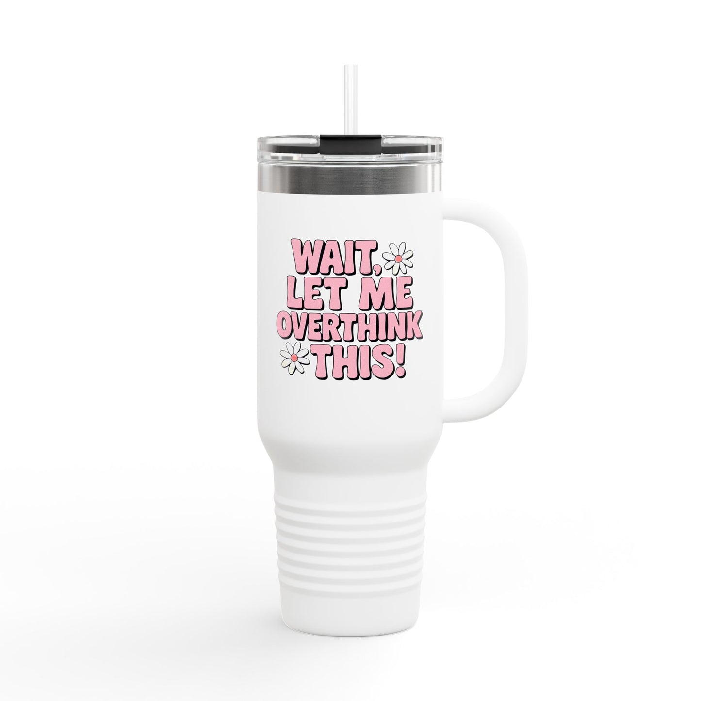 Wait, Let Me Overthink This! Insulated Travel Mug • 40oz
