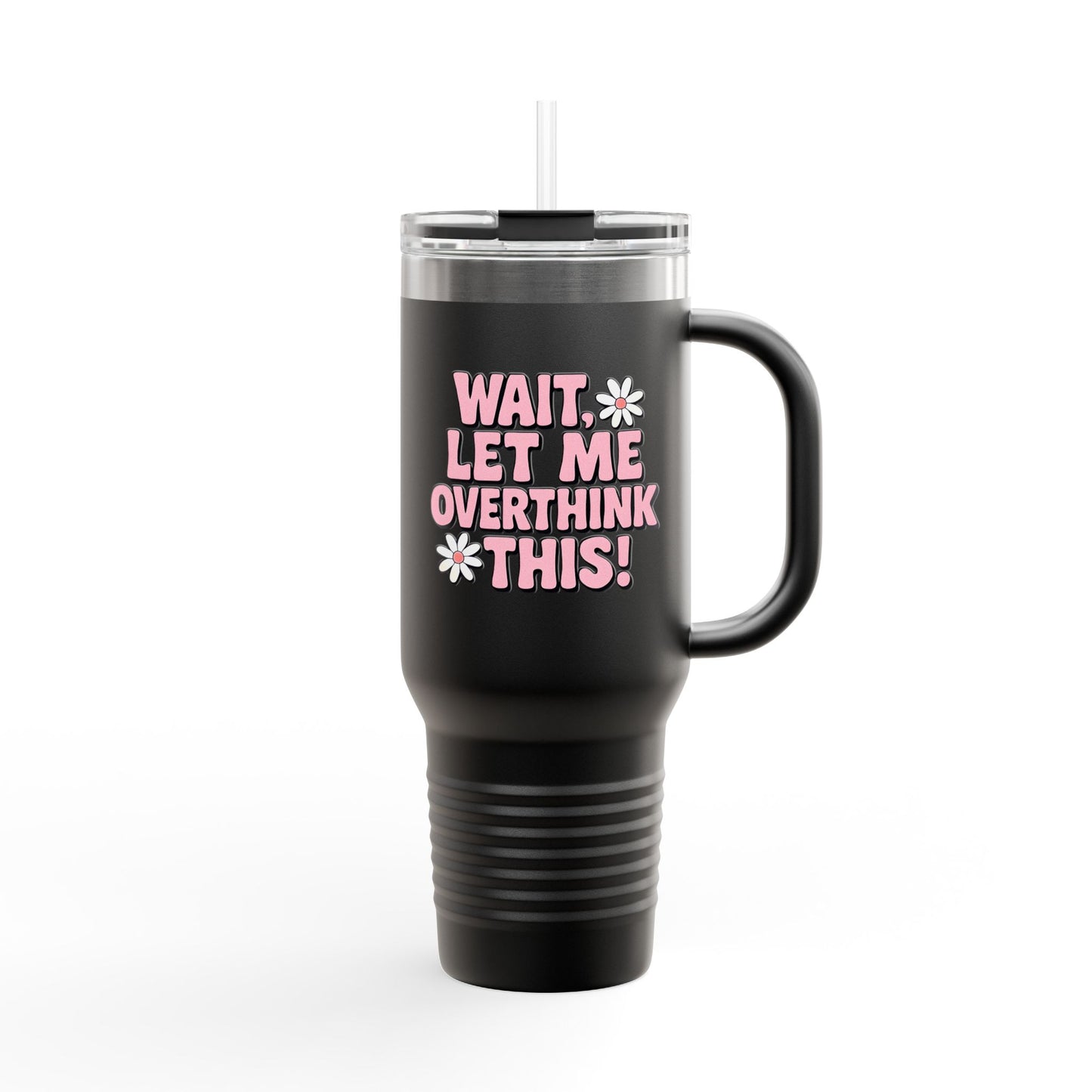 Wait, Let Me Overthink This! Insulated Travel Mug • 40oz