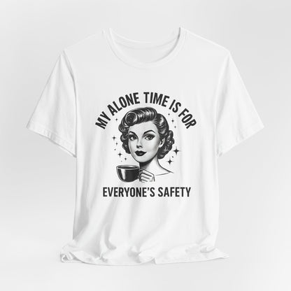 My Alone Time is for Everyone's Safety Shirt