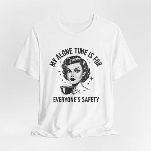 My Alone Time is for Everyone's Safety Shirt