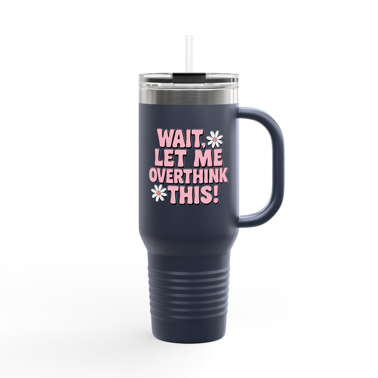 Wait, Let Me Overthink This! Insulated Travel Mug • 40oz
