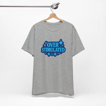 Funny Overstimulated Shirt