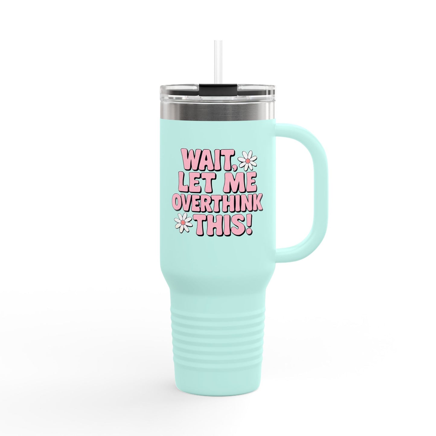 Wait, Let Me Overthink This! Insulated Travel Mug • 40oz
