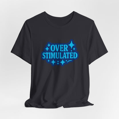 Funny Overstimulated Shirt