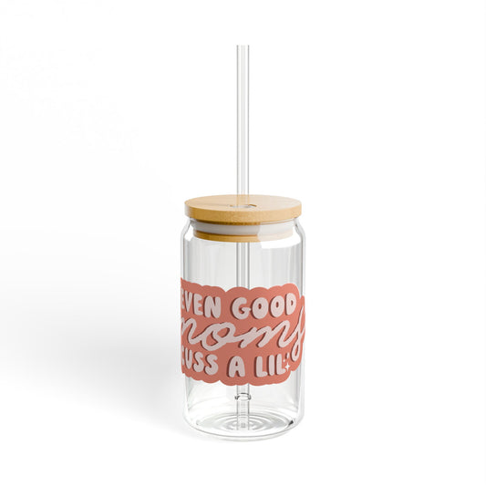even good moms cuss a lil Sipper Glass 16oz